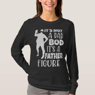 It's Not A Dad Bob Its A Father Figure T-Shirt