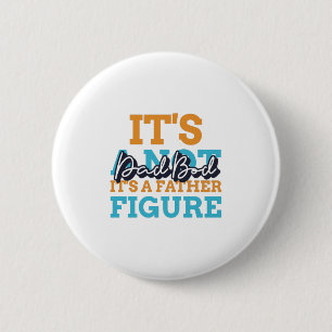 It's Not A Dad Bod It's A Father Figure 2 Inch Round Button