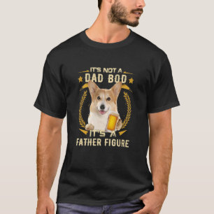 It's Not A Dad Bod It's A Father Figure Corgi Dog  T-Shirt