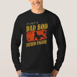 Its Not A Dad Bod Its A Father Figure Dad Bob T-Shirt