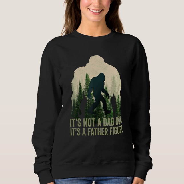 Its Not A Dad Bod Its A Father Figure Dad Bod Fath Sweatshirt (Front)