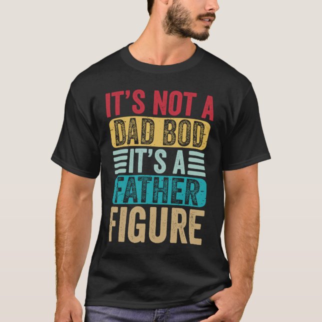 Its Not a Dad Bod It's a Father Figure Daddy Retro T-Shirt (Front)