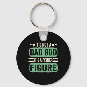 It's Not A Dad Bod Its A Father Figure Fathers Day Keychain