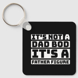 It's Not A Dad Bod Its A Father Figure Fathers Day Keychain