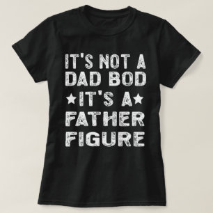 It's Not A Dad Bod It's A Father Figure Father's T-Shirt