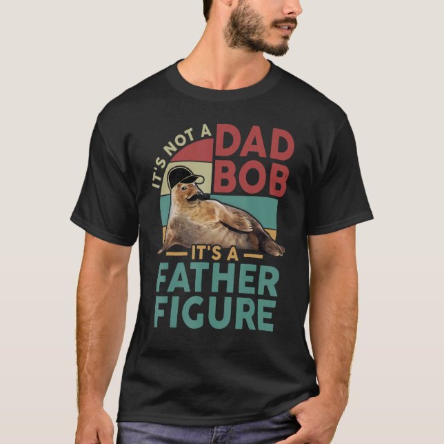 It's Not A Dad Bod It's A Father Figure Funny Best T-Shirt (Front)