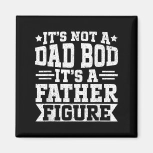 Its Not A Dad Bod Its A Father Figure Funny Dad Bo Magnet