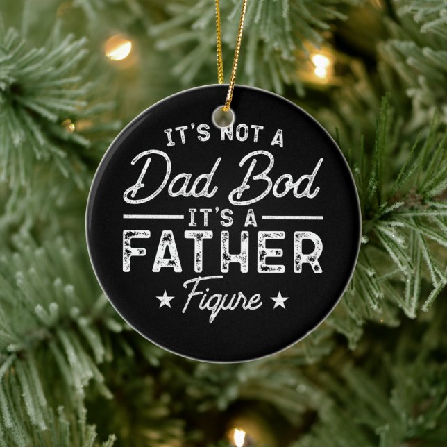 It's Not A Dad Bod It's A Father Figure Funny Dad Ceramic Ornament (Tree)