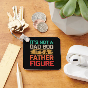 It's Not A Dad Bod It's A Father Figure Funny Keychain