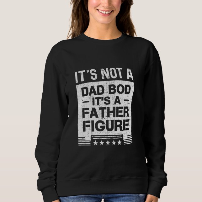 It's Not a Dad Bod It's a Father Figure Funny Vint Sweatshirt (Front)