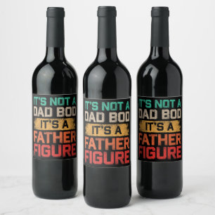 It's Not A Dad Bod It's A Father Figure Funny Wine Label