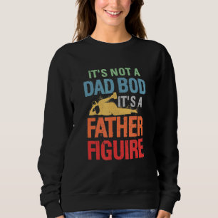 It's Not A Dad Bod It's A Father Figure Mens Vinta Sweatshirt