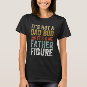 It's Not A Dad Bod It's A Father Figure Retro Funn T-Shirt