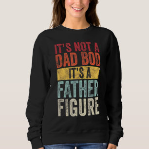It's Not A Dad Bod It's A Father Figure,  Retro Vi Sweatshirt