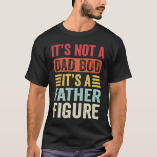 It's Not A Dad Bod It's A Father Figure Retro Vin T-Shirt