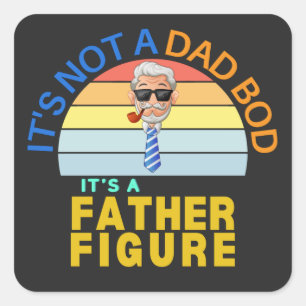 It's Not a Dad Bod It's a Father Figure Square Sticker