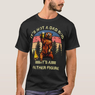 It's Not A Dad Bod It's A Father Figure T-Shirt