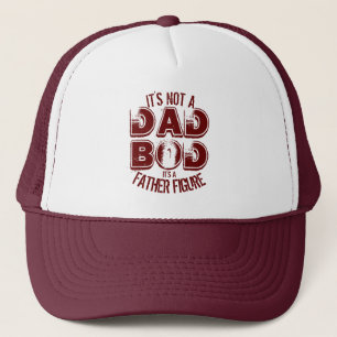 IT'S NOT A DAD BOD IT'S A FATHER FIGURE  TRUCKER H HAT