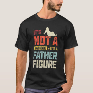Its Not A Dad Bod Its A Father Figure  Vintage Dad T-Shirt