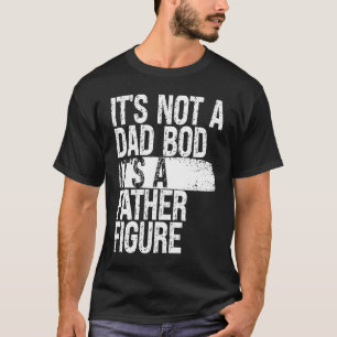 It's Not a Dad Bod It's a Father Figure Vintage Di T-Shirt