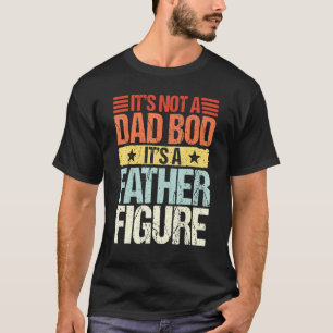 Its Not A Dad Bod Its A Father Figure Vintage Fath T-Shirt