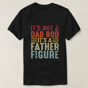 It's Not A Dad Bod It's A Father Figure Vintage T-Shirt