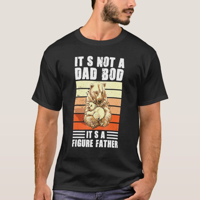 Its Not A Dad Bod Its A Figure Father Retro Father T-Shirt (Front)