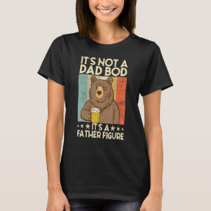 It's Not A Dad Bod It's Father Figure Beer Bear T-Shirt