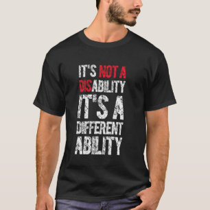 It's Not a Disability, It's a Different Ability In T-Shirt