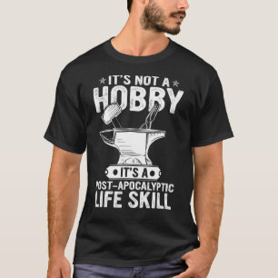 It's Not A Hobby  Blacksmith Metalworking Anvil T-Shirt
