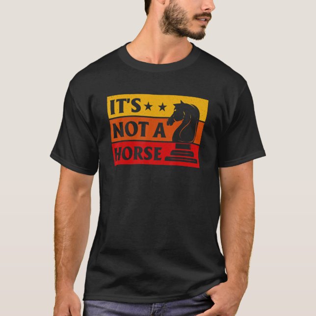 It's Not A Horse Chess Player Game Night Chess Che T-Shirt (Front)