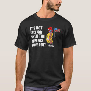 It's Not A July 4th Party Until Wieners Hot Dog T-Shirt