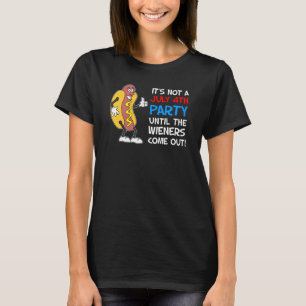 It's Not A July 4th Party Until Wieners Hot Dog T-Shirt