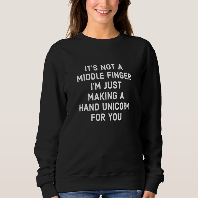 It's Not A Middle Finger I'm Just Making A Hand Un Sweatshirt (Front)