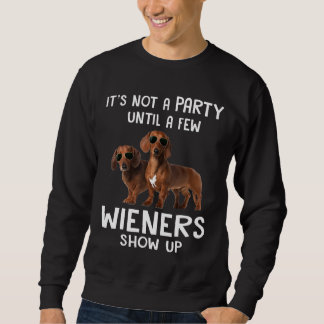 Its Not A Party Until A Few Wieners And Dachshund Sweatshirt