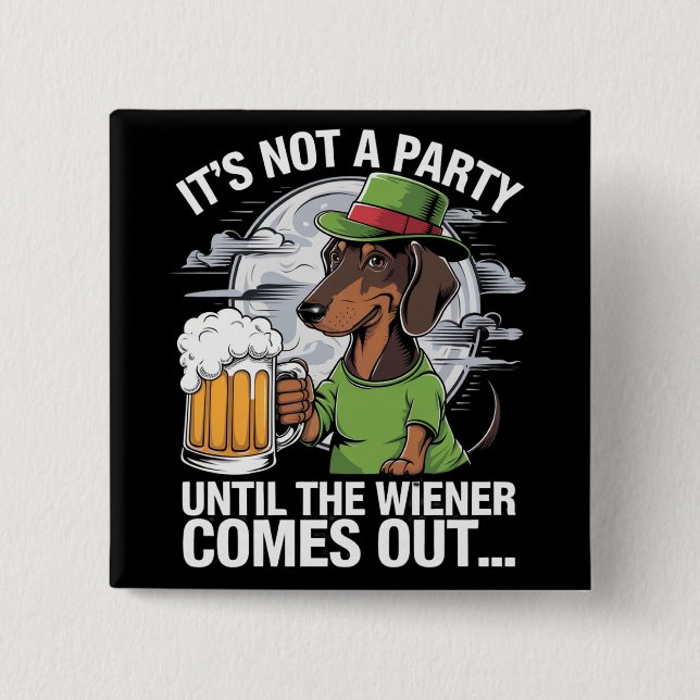 It's Not A Party Until Dachshund Irish Beer Wiener 2 Inch Square Button (Front)