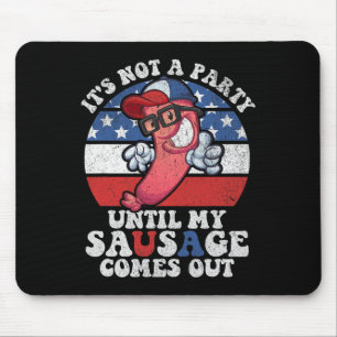 Its Not A Party Until My Sausage Comes Out Funny 4 Mouse Pad
