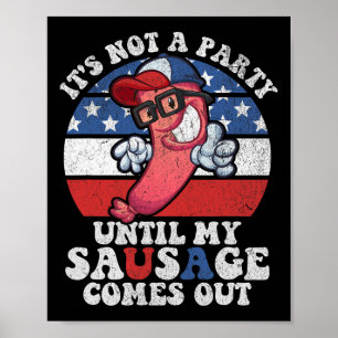Its Not A Party Until My Sausage Comes Out Funny 4 Poster