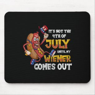 Its Not A Party Until My Wiener Comes Out 4th Of J Mouse Pad