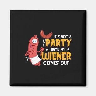 It's Not A Party Until My Wiener Comes Out Funny H Magnet