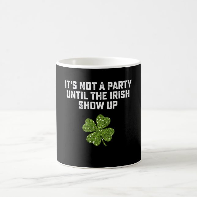It's Not A Party Until The Irish Show Up Coffee Mug (Center)