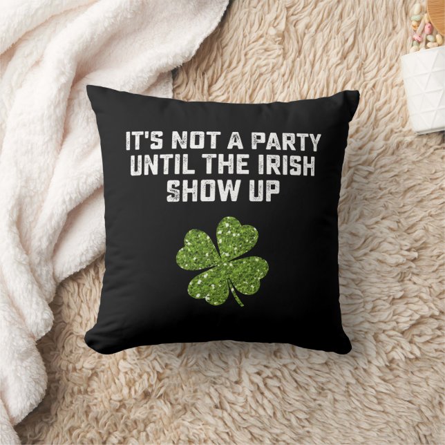It's Not A Party Until The Irish Show Up Throw Pillow (Blanket)