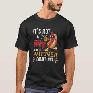 It's Not A Party Until The Weiner Comes Out Fastfo T-Shirt
