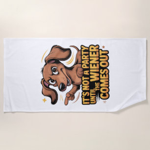 It's Not A Party Until The Wiener Comes Out Beach Towel