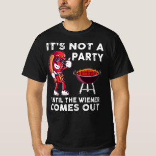 It's Not A Party Until The Wiener Comes Out, Funny T-Shirt