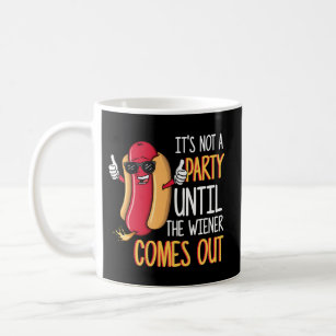 It'S Not A Party Until The Wiener Comes Out Hot Do Coffee Mug