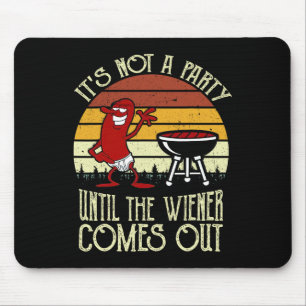 It's Not A Party Until The Wiener Comes Out Hot Do Mouse Pad