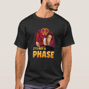 It's Not A Phase Lesbianlove Femme Lgbt T-Shirt