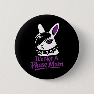 Its Not A Phase Mom Funny Emo Easter Rabbit  2 Inch Round Button