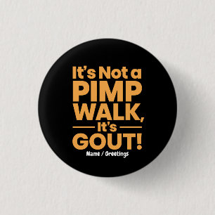 It's Not a Pimp Walk It's Gout Funny Joint Pain 1 Inch Round Button